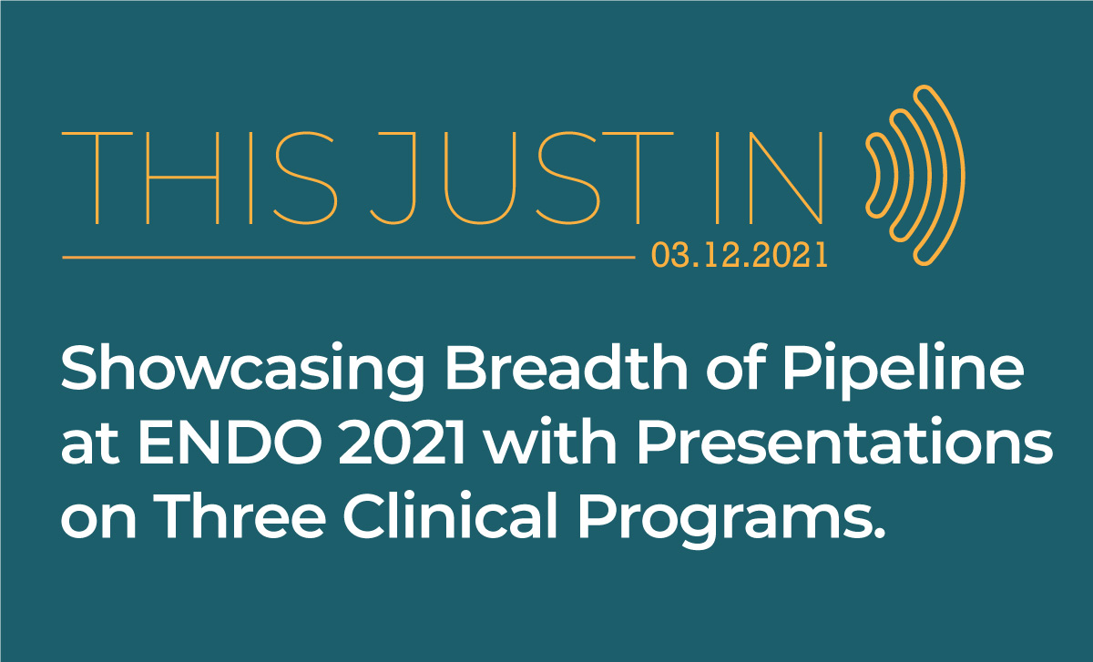 ENDO 2021 Presentations Showcase Three Clinical Programs